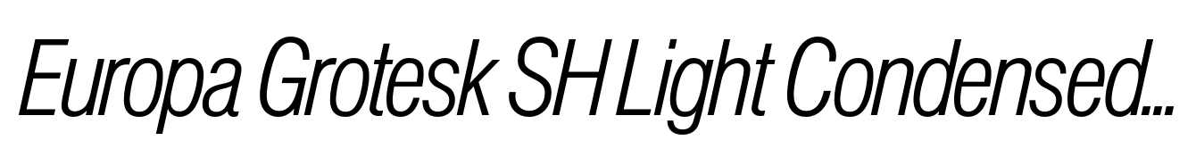 Europa Grotesk SH Light Condensed Italic